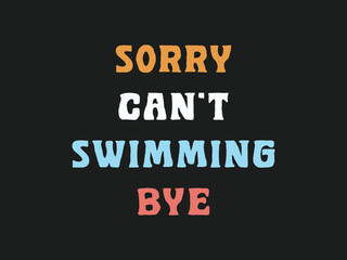 Sorry can’t swimming bye funny t shirt for swim lovers and pool addicts