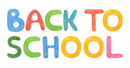 Hand drawn lettering isolated background drawings by wax crayons. Handwritten message  painted. Back to school. For print on invitation, for cards, banner or poster, sticker, creative design, print