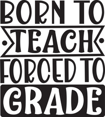 Born to teach forced to grade design File