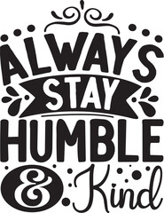 Always stay humble and kind design File