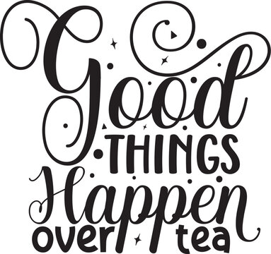 Good things happen over tea design File