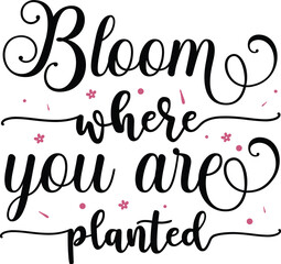 Bloom where you are planted design File