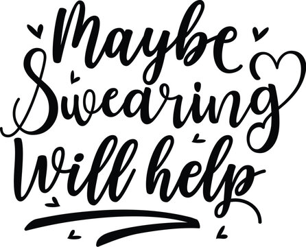 Maybe swearing will help funny quote design File