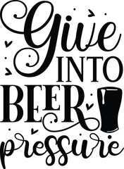 Give into beer pressure funny vector design File