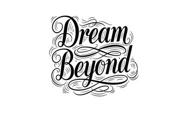 Dream Beyond Decorative Text Art | Hand Lettering Typography for Inspirational Posters, T-Shirt Graphics, and Motivational Messages