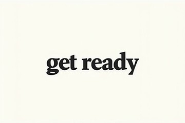 Minimalist "Get Ready" Text with Clean Monochrome Style
