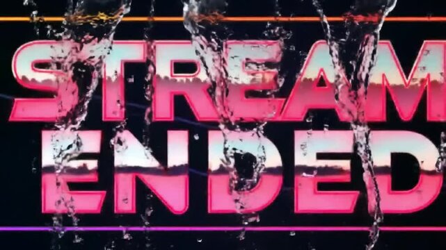 The words stream ended in pink with water droplets and a black background with orange and purple lines