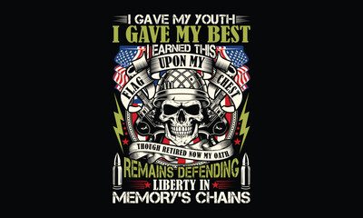 I gave my youth I gave my best I earned this flag upon my chest though retired now my oath remains defending liberty in memory's chains - Retired Veteran T-shirt Design