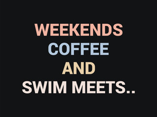 Fototapeta premium Weekend coffee and swim meets funny swim parent t shirt design
