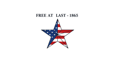 FREE AT LAST - 1865. American flag star symbolizing freedom and emancipation. Historical design for Juneteenth or abolition commemoration.