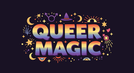 QUEER MAGIC. Vibrant rainbow lettering with mystical symbols. LGBTQ pride and empowerment illustration on a dark background.