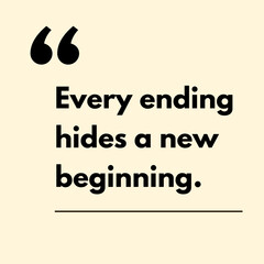 Every ending hides a new beginning. - Motivational Quote