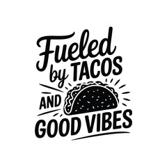 Fueled by Tacos and Good Vibes SVG - Fun Foodie Quote for Shirts, Mugs, and Stickers