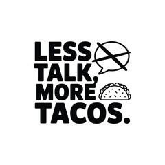 Less Talk More Tacos SVG - Funny Taco Lover Quote for Shirts, Mugs, and Kitchen Decor