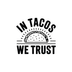 In Tacos We Trust SVG - Funny Foodie Quote for Taco Lovers and T-Shirt Designs