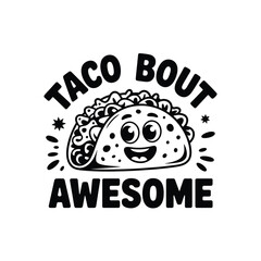 Taco 'Bout Awesome SVG - Funny Taco Pun Quote for Food Lovers and Gifts