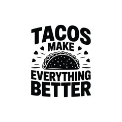 Tacos Make Everything Better SVG - Funny Food Quote for Taco Lovers and T-Shirts