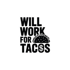 Will Work for Tacos SVG - Funny Foodie Quote for Taco Lovers and T-Shirts