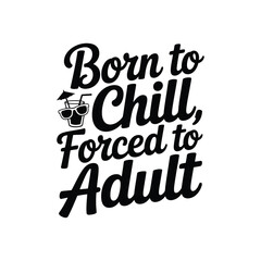 Born to Chill Forced to Adult SVG - Funny Adulting Quote for Relaxation and Lifestyle Designs