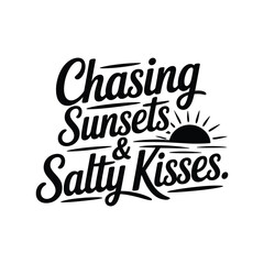 Chasing Sunsets & Salty Kisses SVG - Romantic Beach Quote for Summer and Vacation Designs