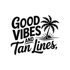 Good Vibes and Tan Lines SVG - Summer and Beach Quote for Vacation Designs