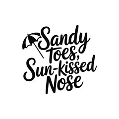 Sandy Toes Sun Kissed Nose SVG - Beach and Summer Quote for Vacation Designs