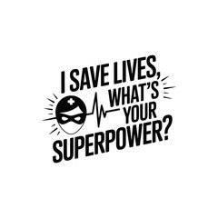 I Save Lives, What's Your Superpower SVG - Inspirational Nurse and Healthcare Quote