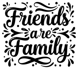 Motivational quote graphic design featuring the phrase "Friends are Family" in a decorative. stylized script font.