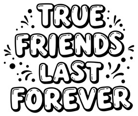 Motivational quote graphic about friendship in a bold. playful typeface. Inspirational message for friends and family in a simple. impactful design.