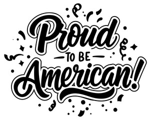 Proud American patriotic graphic design with celebratory elements. Stylish black text on white background featuring a celebratory. patriotic theme for apparel or promotional purposes.