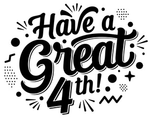 Fototapeta premium Have a Great 4th! Birthday graphic design. Typography with decorative elements in a celebratory style. Graphic design for print use. or digital media.