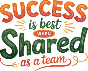 Success is best when shared as a team with motivational quote on a transparent background