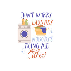 Don't worry laundry nobody's doing me either vector quote. Washing machine, basket of dirty laundry and home detergents in plastic bottles. Laundry illustration isolated on white background.