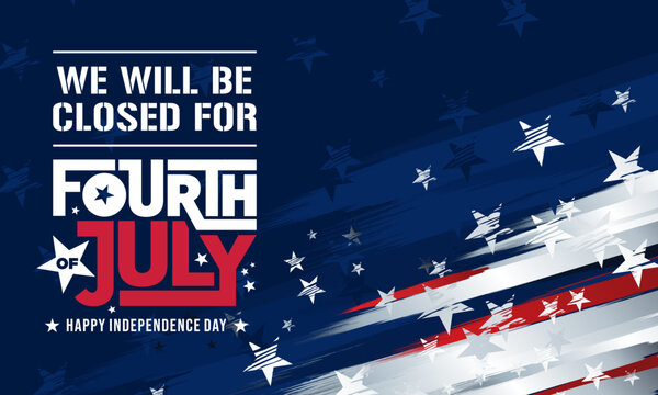 We will be Closed for the 4th of July Independence Day Sign Vector Template Printable with USA Dark Blue Stars Abstract Patriotic Grunge Distressed 
American Flag Background Border for Business