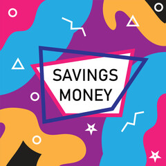Savings Money Background: Colorful abstract background design featuring "Savings Money" in bold text, ideal for financial promotions and advertising.