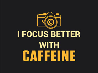 I focus better with caffeine funny photographer t shirt for coffee lovers