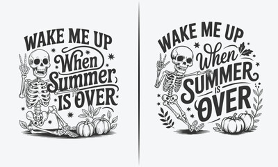 Wake Me Up When Summer Is Over: Skeleton Design with Autumn Pumpkins, Perfect for Fall and Halloween Apparel