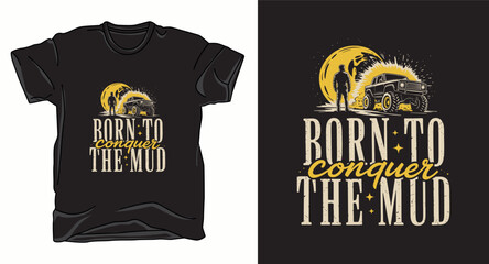 Born to conquer the mud graphic vector t-shirt design print