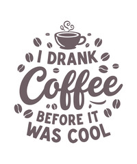 I Drank Coffee Before It Was Cool A Vintage Coffee Lover's T Shirt  Design