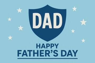 Happy father's day greeting card features a stylized shield with the word dad inside, surrounded by stars on a light blue background, conveying protection and love