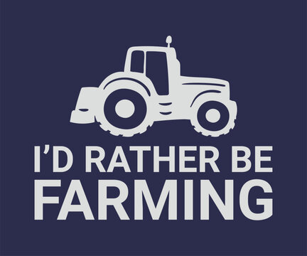 I'd rather be farming cool t shirt design