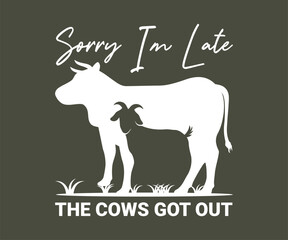 Sorry I'm late the cows got out