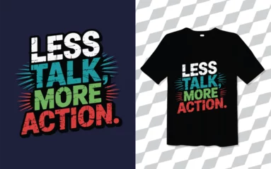 Fototapete Less Talk More Action Tshirt modern and trendy typography T-shirt designs, T-shirt design with typography, Famous quotes t-shirt design, apparel and clothing © Suravi Art