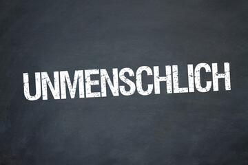 unmenschlich	

