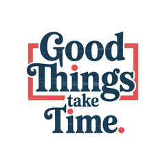 Obraz premium Good Things Take Time Motivational Typography