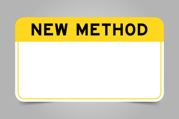Label banner that have yellow headline with word new method and white copy space, on gray background