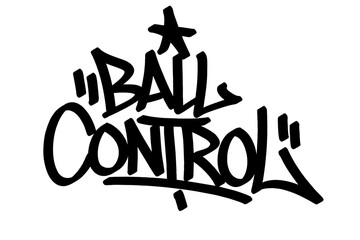 Graffiti tag “Ball Control” in bold black vector style. Dynamic urban street art representing skillful ball handling in soccer or basketball, ideal for sports themes, youth culture, and design. © dirtyfellas