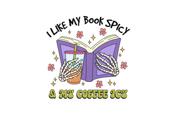 I Like My Book Spicy & My Coffee Icy -Spicy Book Lover with Iced Coffee Skeleton Art Design