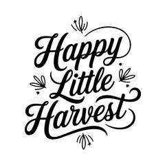 Happy Little Harvest. Thanksgiving Quote Design Isolated on White Background