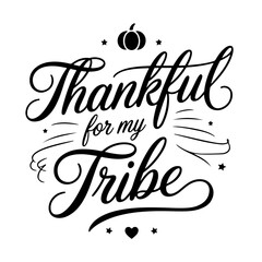 Thankful for my tribe. Thanksgiving Quote Design Isolated on White Background